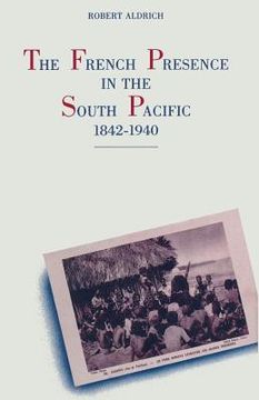 portada The French Presence in the South Pacific, 1842-1940 (en Inglés)