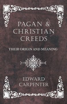 portada Pagan and Christian Creeds - Their Origin and Meaning (en Inglés)