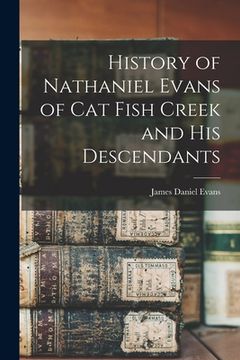 portada History of Nathaniel Evans of Cat Fish Creek and his Descendants