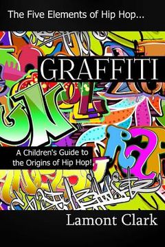 portada Graffiti: A Children's Guide to the Origins of Hip Hop (in English)