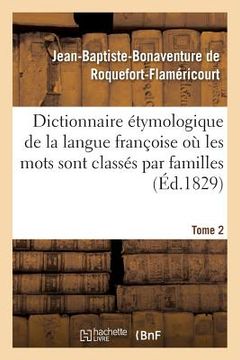 portada Dictionnaire Étymologique de la Langue Françoise Où Les Mots Sont Classés Par Familles. Tome 2: Mots Du Dictionnaire de l'Académie Françoise. Disserta (in French)