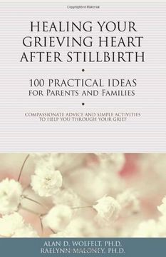 portada Healing Your Grieving Heart After Stillbirth: 100 Practical Ideas for Parents and Families (Healing Your Grieving Heart Series) (in English)