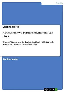 portada A Focus on two Portraits of Anthony van Dyck: Thomas Wentworth, 1st Earl of Strafford, 1632-3 & Lady Anne Carr, Countess of Bedford. 1638 (in English)