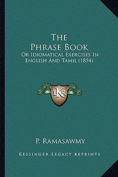 portada the phrase book: or idiomatical exercises in english and tamil (1854) (en Inglés)