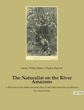 portada The Naturalist on the River Amazons: A 1863 book by the British naturalist Henry Walter Bates about his expedition to the Amazon basin (in English)