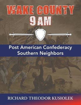 portada Wake County 9 Am: Post American Confederacy Southern Neighbors (en Inglés)