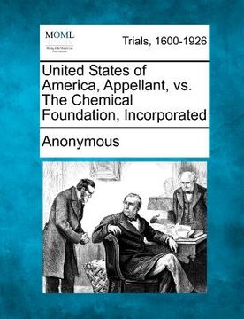 portada united states of america, appellant, vs. the chemical foundation, incorporated