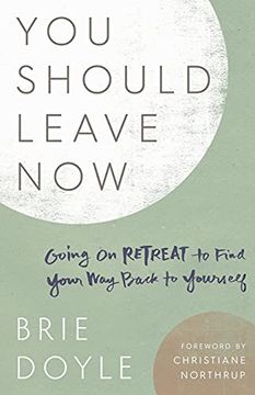 portada You Should Leave Now: Going on Retreat to Find Your way Back to Yourself 