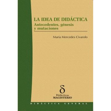 portada LA IDEA DE DIDÁCTICA ANTECEDENTES, GÉNESIS Y MUTACIONES