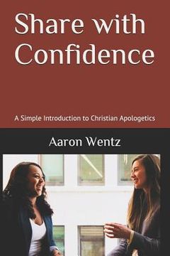 portada Share with Confidence: A Simple Introduction to Christian Apologetics (in English)