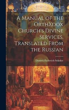 portada A Manual of the Orthxdox Church's Divine Services. Translated From the Russian (en Inglés)