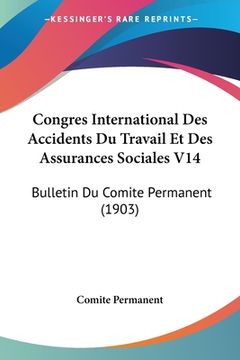 portada Congres International Des Accidents Du Travail Et Des Assurances Sociales V14: Bulletin Du Comite Permanent (1903) (en Francés)