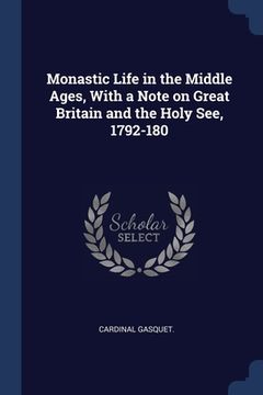 portada Monastic Life in the Middle Ages, With a Note on Great Britain and the Holy See, 1792-180 (in English)