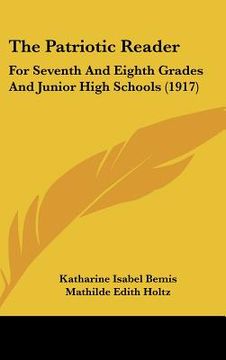 portada the patriotic reader: for seventh and eighth grades and junior high schools (1917) (en Inglés)