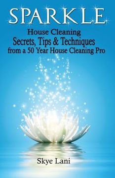 portada Sparkle: House Cleaning Secrets, Tips & Techniques from a 50 Year House Cleaning Pro (en Inglés)