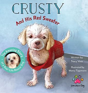 portada Crusty and his red Sweater: The Amazing Story of a Real-Life Rescue dog (1) (en Inglés)