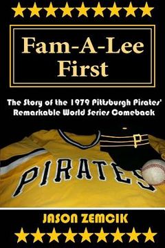 portada Fam-A-Lee First: The Story of the 1979 Pittsburgh Pirates' Remarkable World Series Comeback