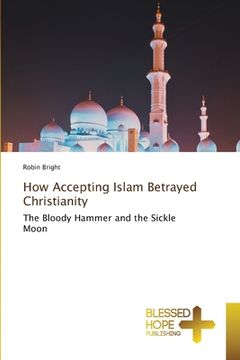 portada How Accepting Islam Betrayed Christianity (en Inglés)
