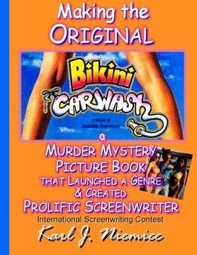 portada Making The Original Bikini Car Wash: a Murder Mystery Picture Book - That Launched A Genre & Created Prolific Screenwriter International Screenwriting Contest