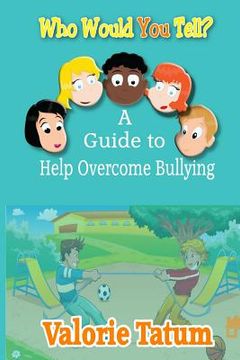 portada Who Would You Tell: A Guide to Help Overcome Bullying (en Inglés)