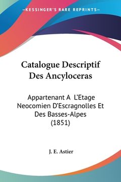 portada Catalogue Descriptif Des Ancyloceras: Appartenant A L'Etage Neocomien D'Escragnolles Et Des Basses-Alpes (1851) (en Francés)