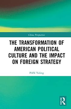 portada The Transformation of American Political Culture and the Impact on Foreign Strategy (China Perspectives) (in English)