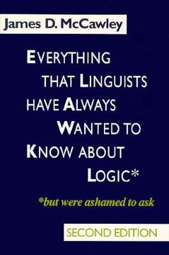 portada everything that linguists have always wanted to know about logic . . . but were ashamed to ask (en Inglés)