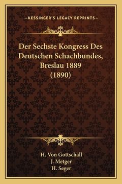 portada Der Sechste Kongress Des Deutschen Schachbundes, Breslau 1889 (1890) (en Alemán)