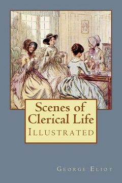 portada Scenes of Clerical Life: Illustrated (en Inglés)