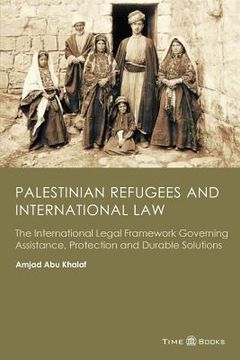 portada Palestinian Refugees and International Law: The International Legal Framework Governing Assistance, Protection and Durable Solutions (en Inglés)