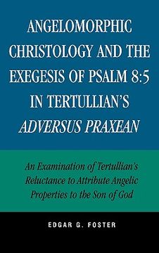 portada angelomorphic christology and the exegesis of psalm 8:5 in tertullian's adversus praxean: an examination of tertullian's reluctance to attribute angel (en Inglés)