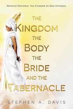 portada The Kingdom, The Body, The Bride and The Tabernacle (en Inglés)