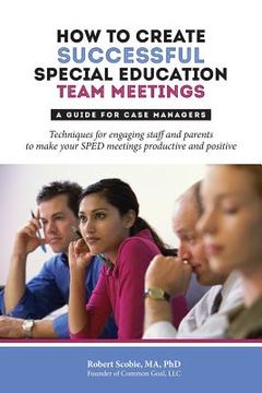 portada How to Create Successful Special Education Team Meetings: A Guide for Case Managers 