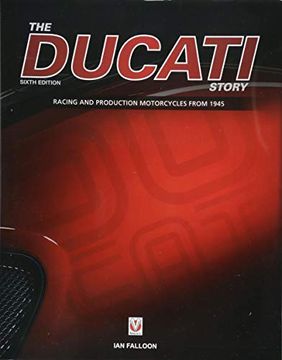 portada The Ducati Story - 6th Edition: Racing and Production Motorcycles From 1945 (en Inglés)