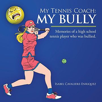 portada My Tennis Coach: My Bully: Memories of a High School Tennis Player Who Was Bullied.