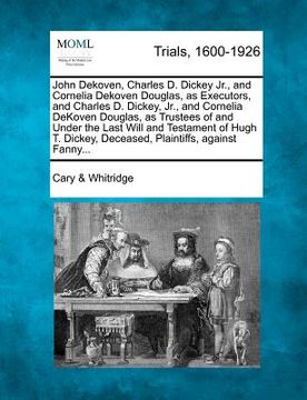 portada john dekoven, charles d. dickey jr., and cornelia dekoven douglas, as executors, and charles d. dickey, jr., and cornelia dekoven douglas, as trustees (in English)