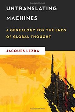 portada Untranslating Machines: A Genealogy for the Ends of Global Thought (New Critical Humanities)