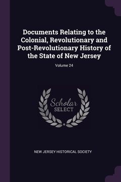 portada Documents Relating to the Colonial, Revolutionary and Post-Revolutionary History of the State of New Jersey; Volume 24 (en Inglés)