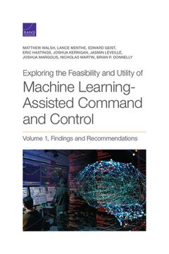 portada Exploring the Feasibility and Utility of Machine Learning-Assisted Command and Control, Volume 1 (en Inglés)