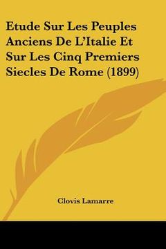 portada Etude Sur Les Peuples Anciens De L'Italie Et Sur Les Cinq Premiers Siecles De Rome (1899) (en Francés)