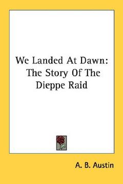 portada we landed at dawn: the story of the dieppe raid (in English)