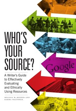 portada Who'S Your Source? A Writer'S Guide to Effectively Evaluating and Ethically Using Resources (en Inglés)
