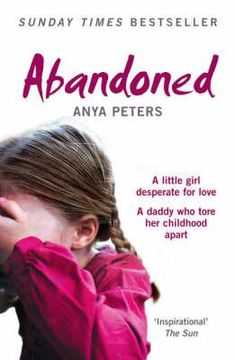 portada abandoned: a little girl desperate for love, a daddy who tore her childhood apart (en Inglés)
