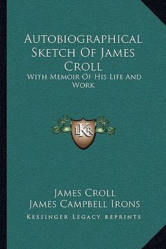 portada autobiographical sketch of james croll: with memoir of his life and work (en Inglés)