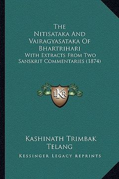 portada the nitisataka and vairagyasataka of bhartrihari: with extracts from two sanskrit commentaries (1874) (in English)