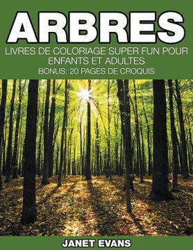 portada Arbres: Livres De Coloriage Super Fun Pour Enfants Et Adultes (Bonus: 20 Pages de Croquis) (en Francés)