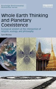 portada Whole Earth Thinking and Planetary Coexistence: Ecological wisdom at the intersection of religion, ecology, and philosophy (Routledge Environmental Humanities)