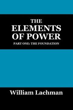 portada the elements of power: part one: the foundation (en Inglés)