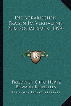 portada Die Agrarischen Fragen Im Verhaltnis Zum Socialismus (1899) (en Alemán)