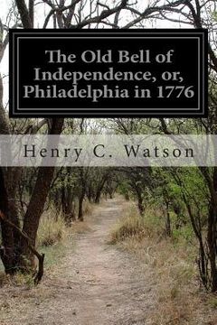 portada The Old Bell of Independence, or, Philadelphia in 1776